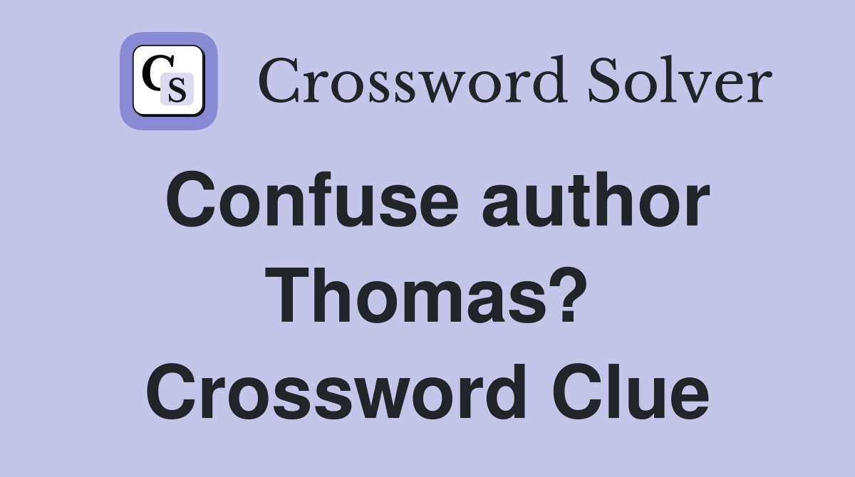Confuse author Thomas? Crossword Clue