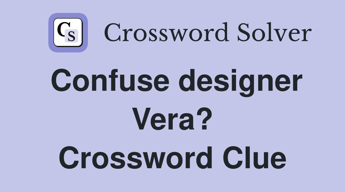Confuse designer Vera? Crossword Clue