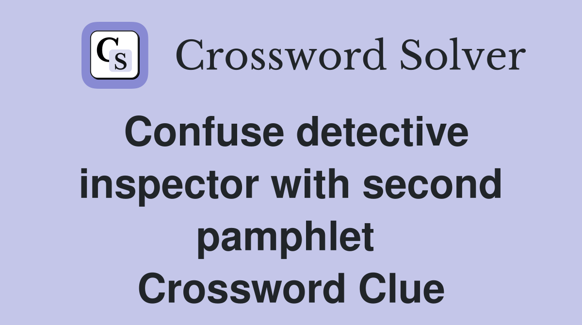 Confuse detective inspector with second pamphlet  Crossword Clue