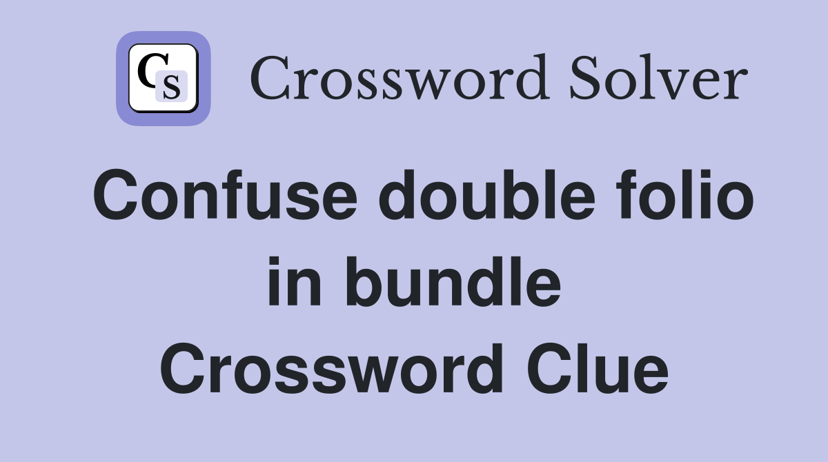 Confuse double folio in bundle Crossword Clue