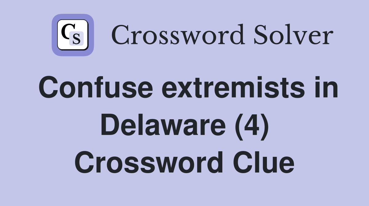 Confuse extremists in Delaware (4) Crossword Clue