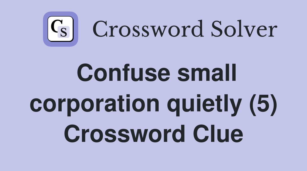 Confuse small corporation quietly (5) Crossword Clue