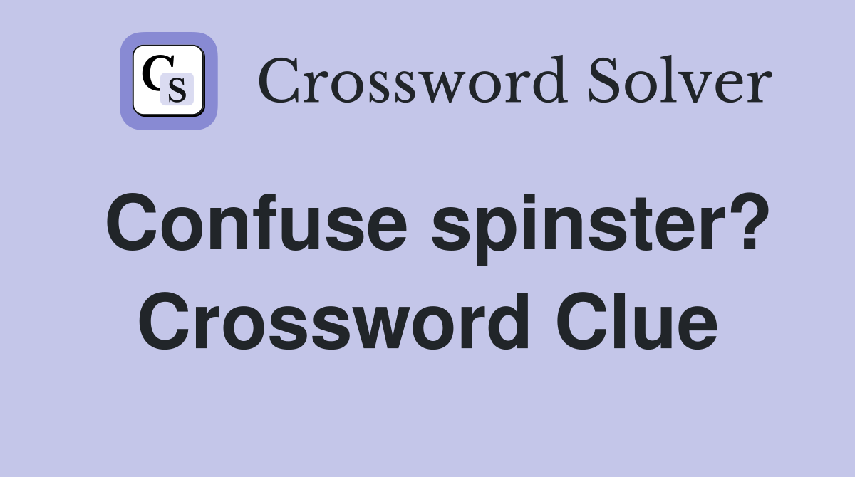 Confuse spinster? Crossword Clue