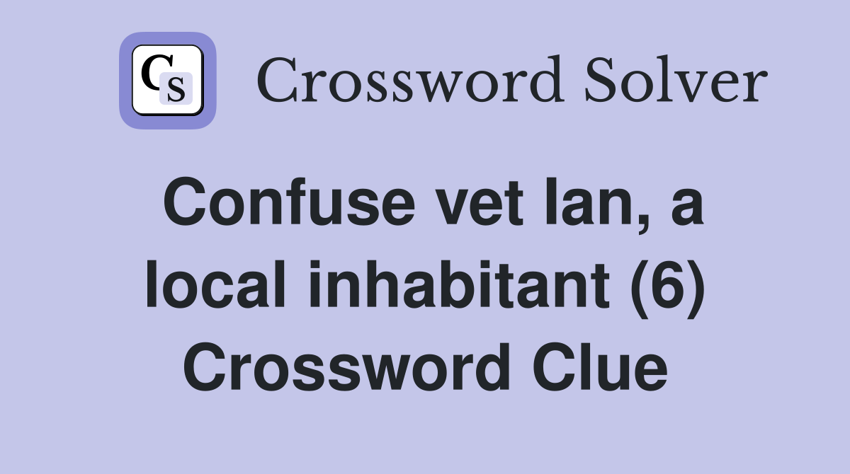 Confuse vet Ian, a local inhabitant (6) Crossword Clue