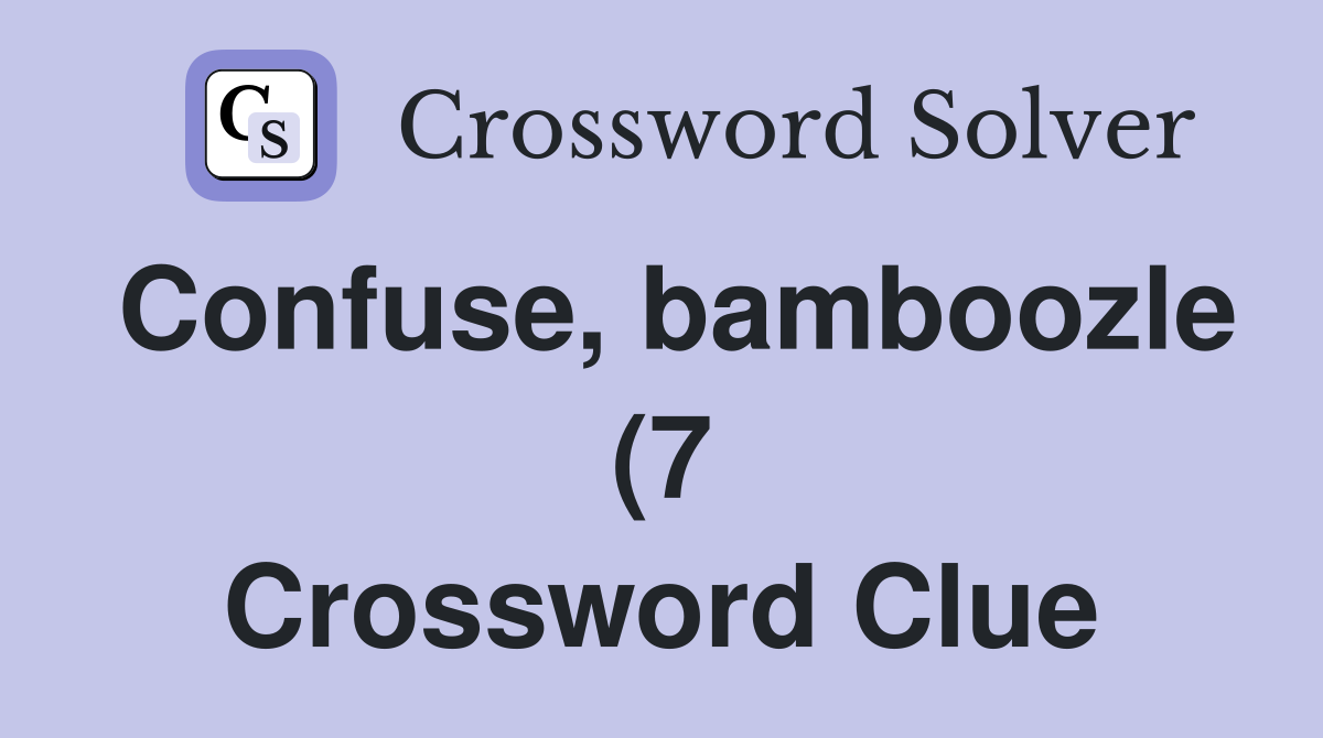 Confuse bamboozle (7) Crossword Clue Answers Crossword Solver Confuse bamboozle (7) Crossword Clue Answers Crossword Solver