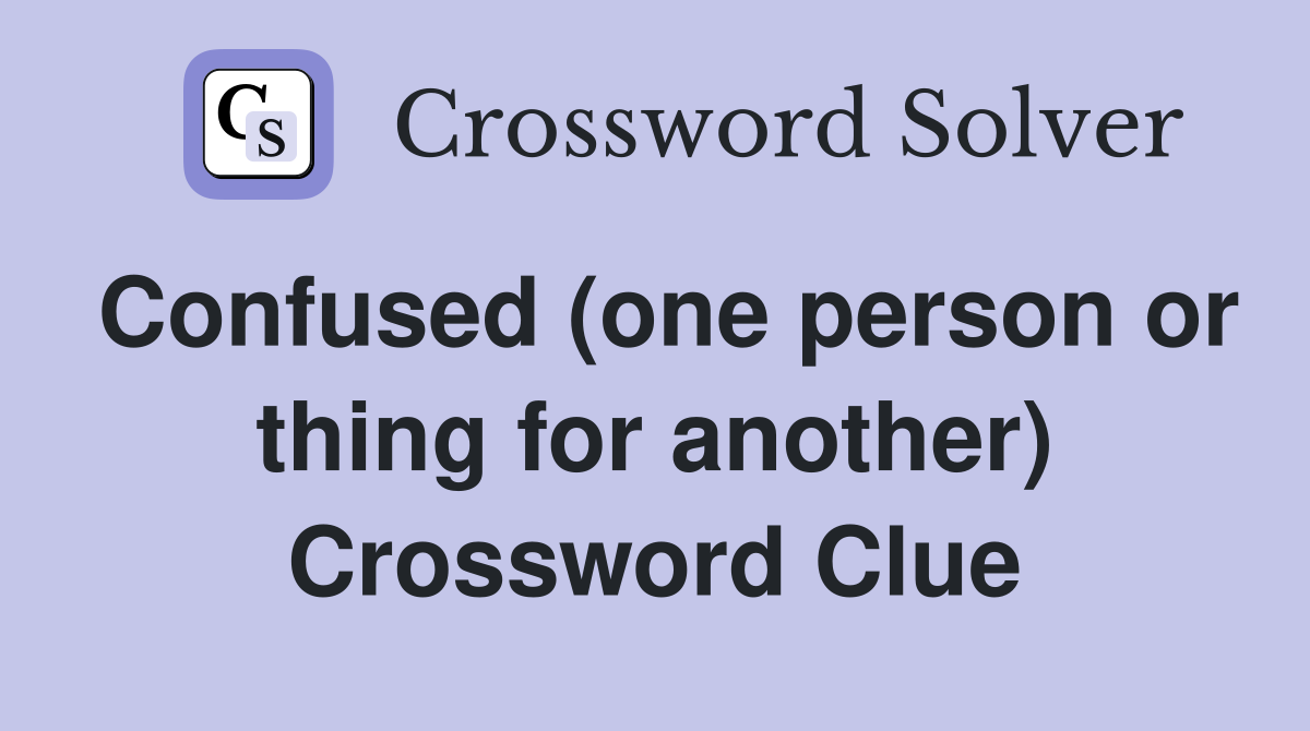 Confused (one person or thing for another) Crossword Clue