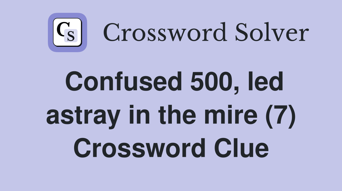 Confused 500, led astray in the mire (7) Crossword Clue