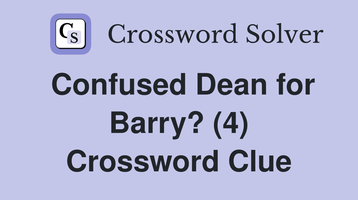 Confused Dean for Barry? (4) Crossword Clue