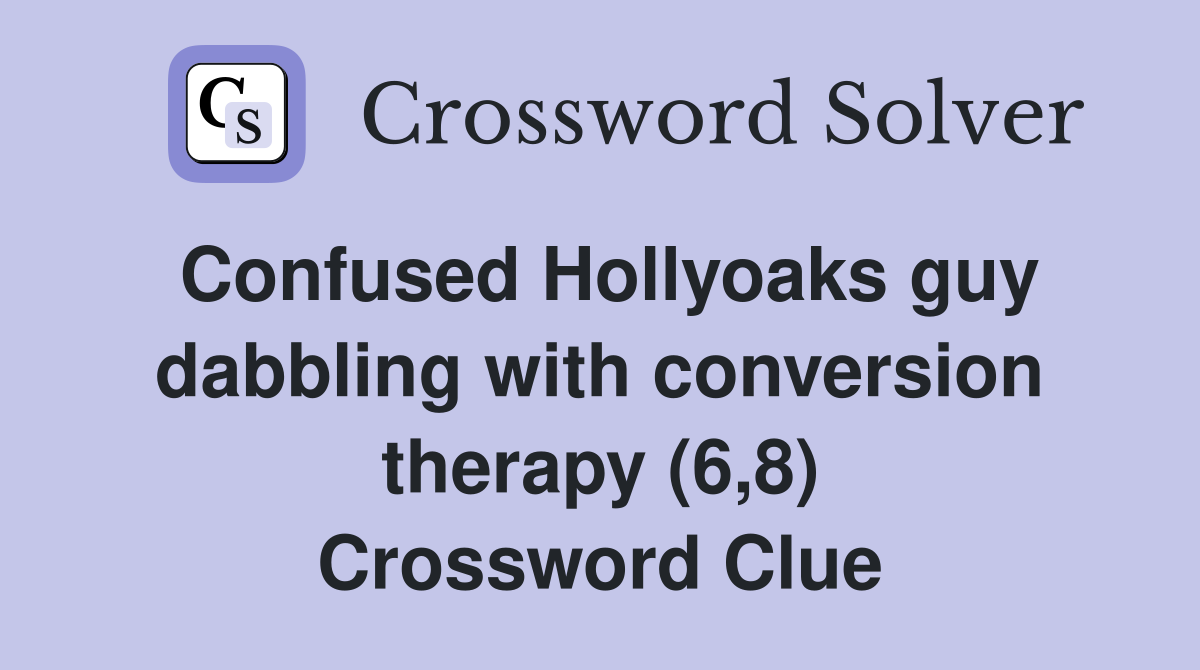 Confused Hollyoaks guy dabbling with conversion therapy (6,8) Crossword Clue