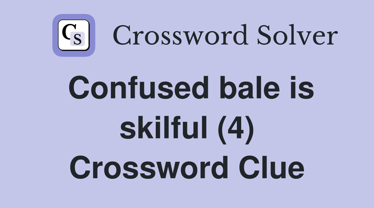 Confused bale is skilful (4) Crossword Clue
