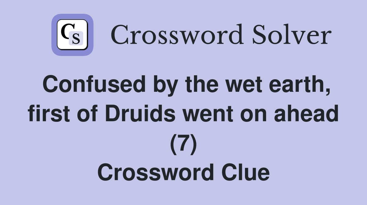 Confused by the wet earth, first of Druids went on ahead (7) Crossword Clue