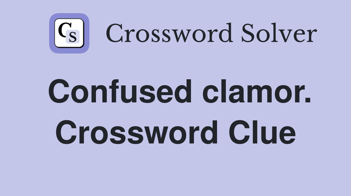 Confused clamor. Crossword Clue