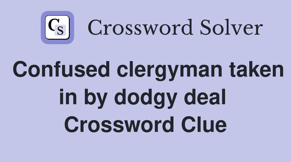 Confused clergyman taken in by dodgy deal  Crossword Clue