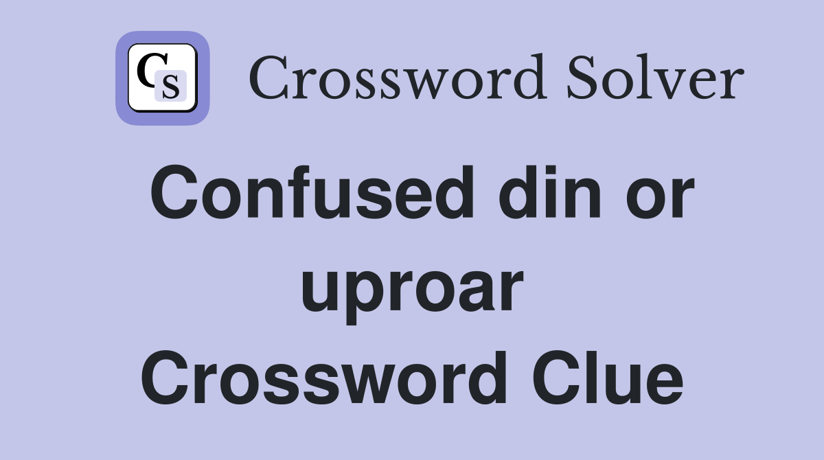 Confused din or uproar Crossword Clue