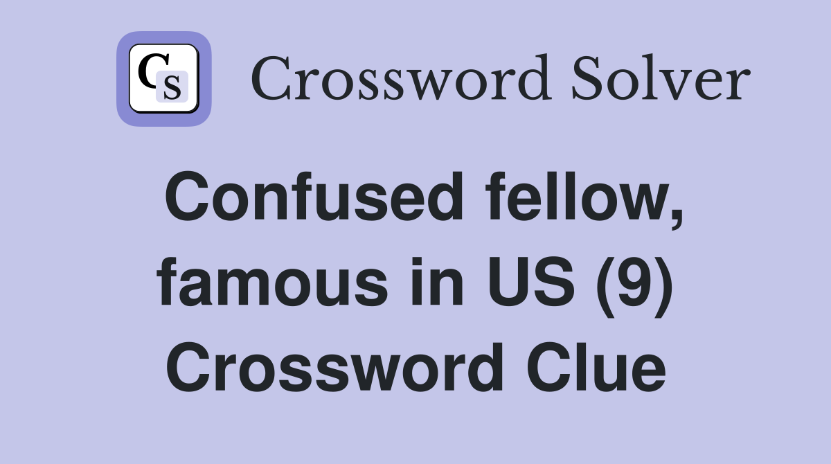 Confused fellow, famous in US (9) Crossword Clue