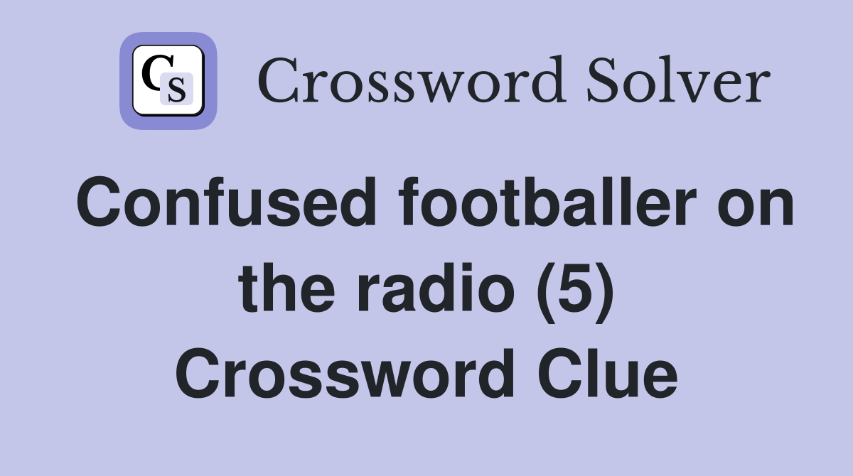 Confused footballer on the radio (5) Crossword Clue