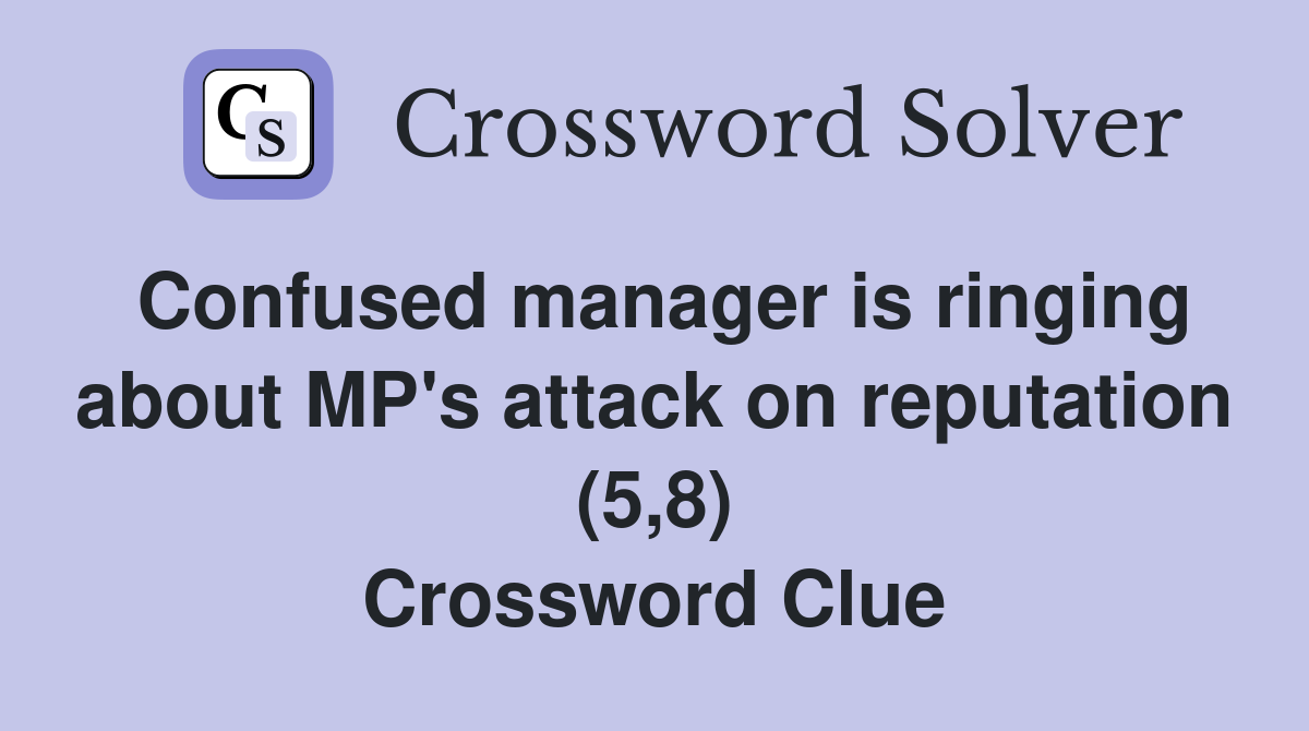 Confused manager is ringing about MP's attack on reputation (5,8) Crossword Clue