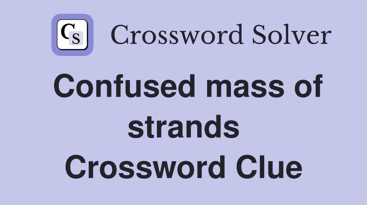 Confused mass of strands Crossword Clue