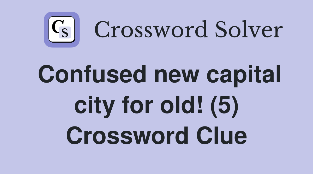 Confused new capital city for old! (5) Crossword Clue
