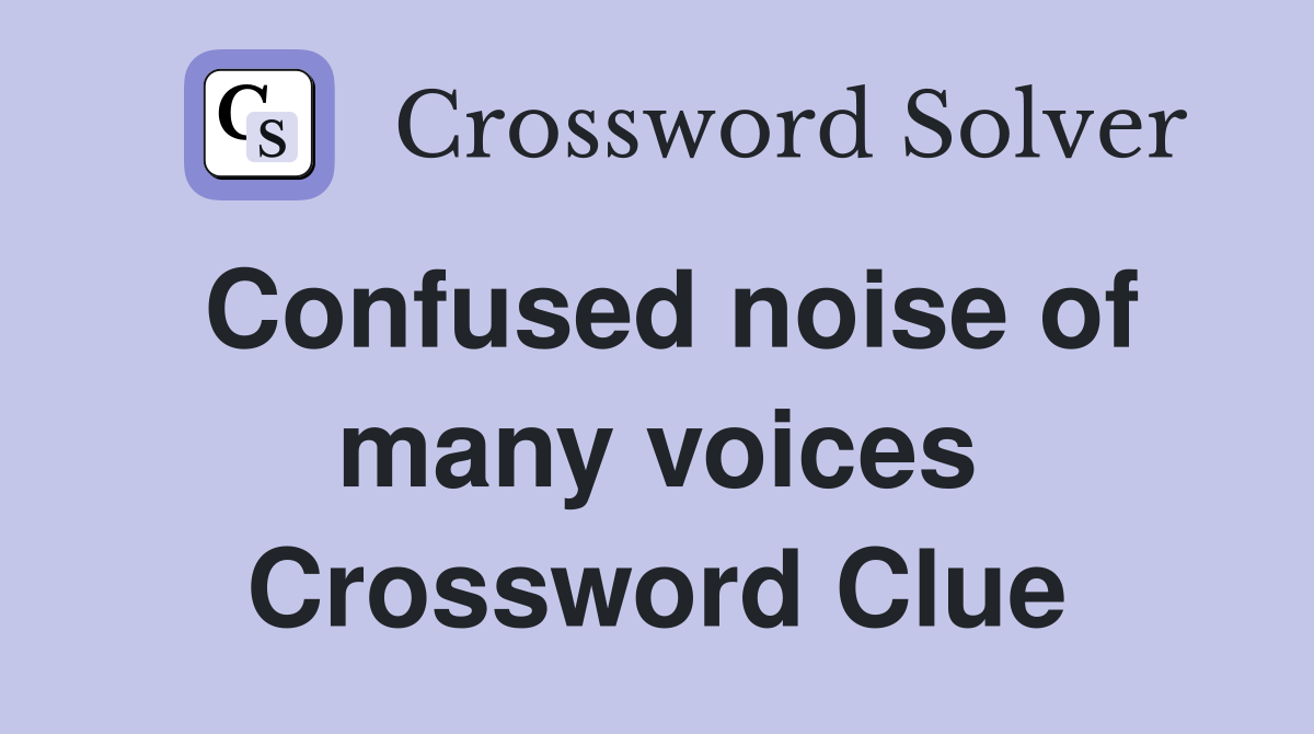 Confused noise of many voices Crossword Clue