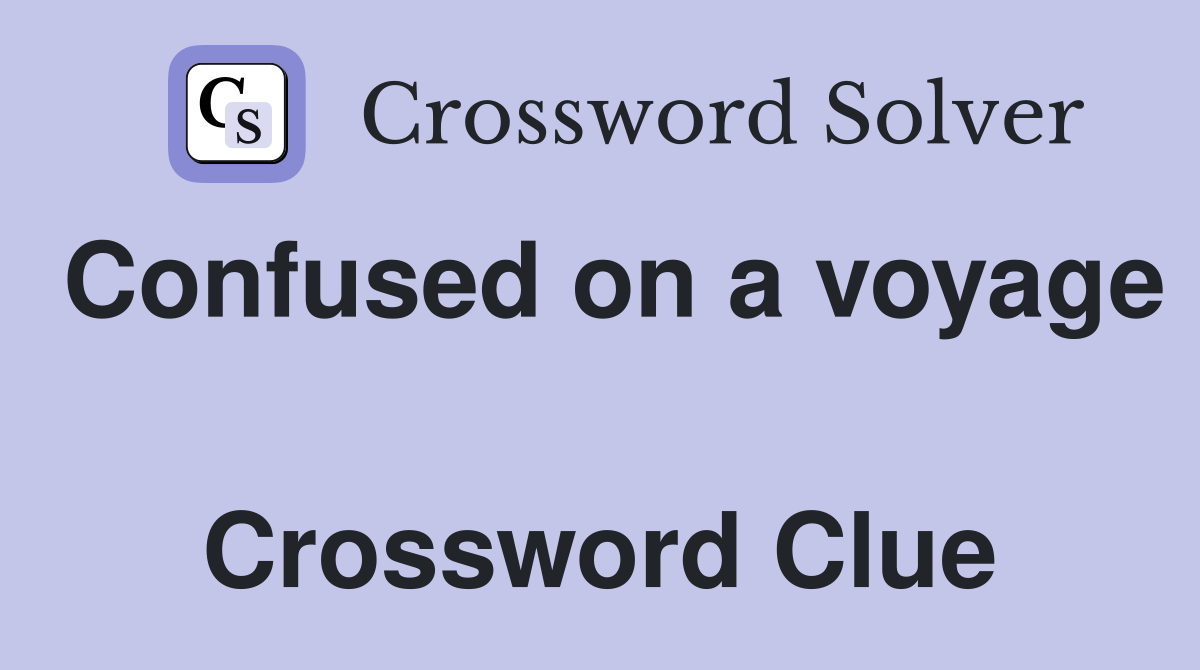 Confused on a voyage  Crossword Clue