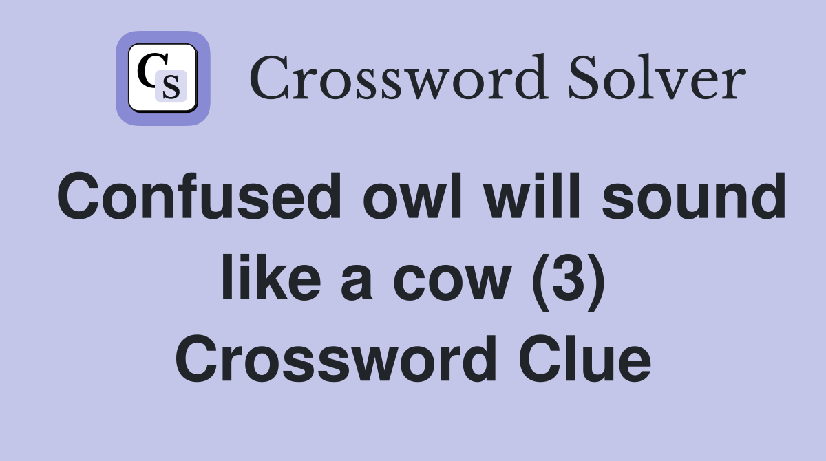 Confused owl will sound like a cow (3) Crossword Clue