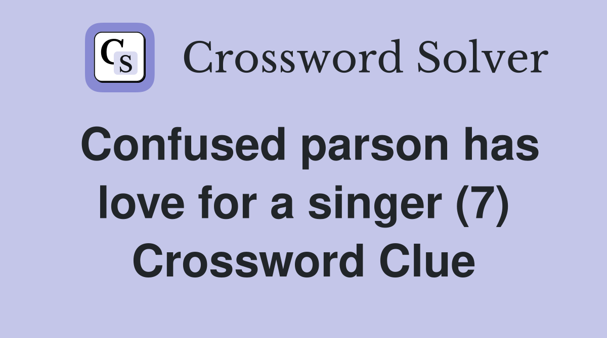 Confused parson has love for a singer (7) Crossword Clue