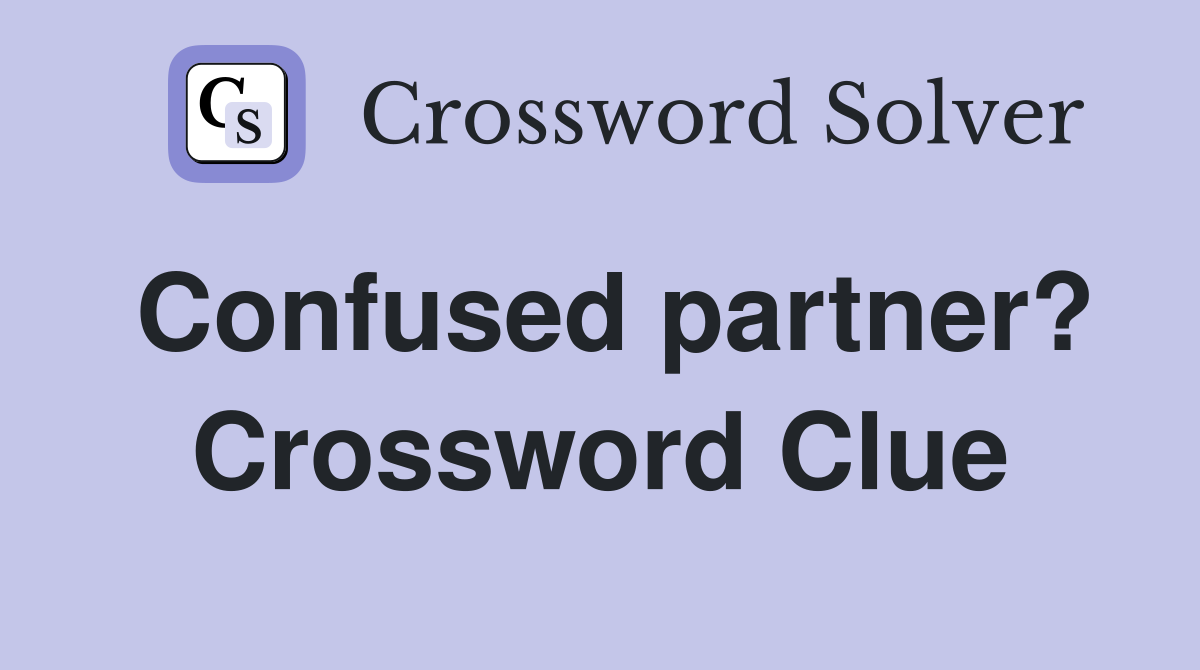 Confused partner? Crossword Clue