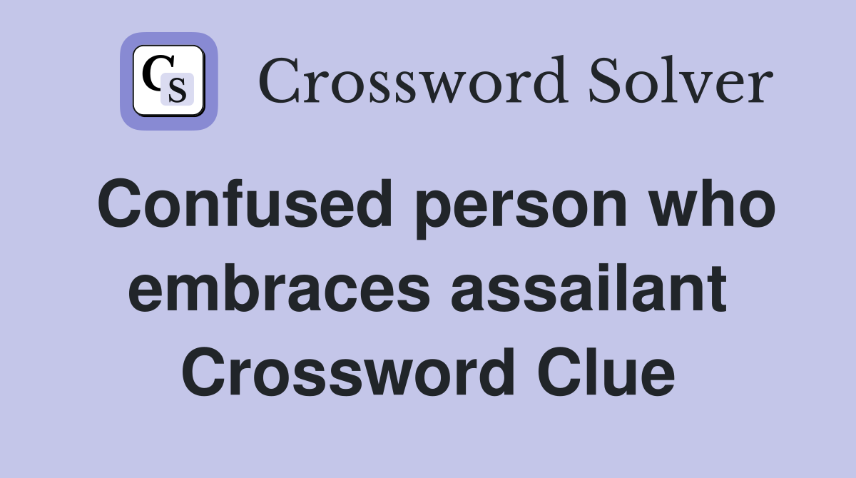 Confused person who embraces assailant Crossword Clue