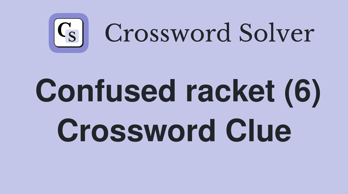 Confused racket (6) Crossword Clue