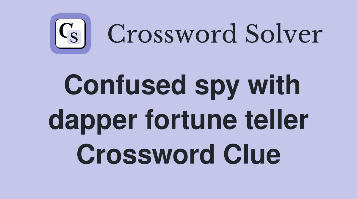Confused spy with dapper fortune teller Crossword Clue
