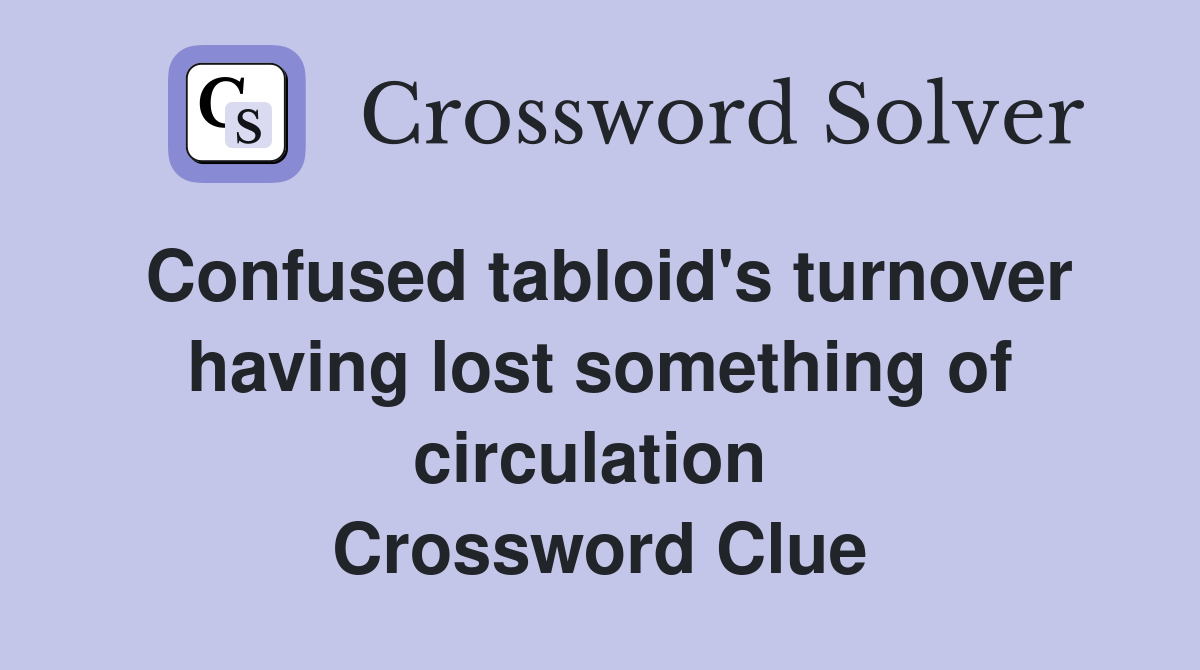 Confused tabloid's turnover having lost something of circulation  Crossword Clue