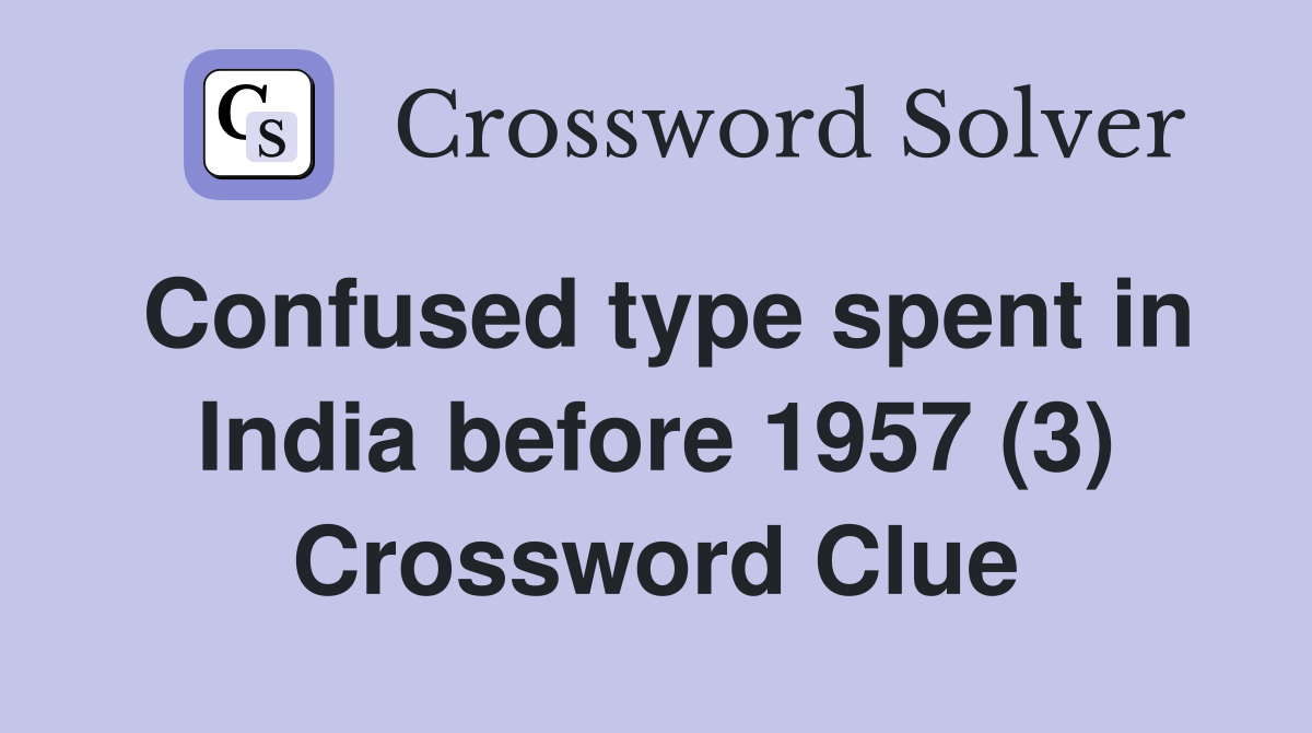 Confused type spent in India before 1957 (3) Crossword Clue