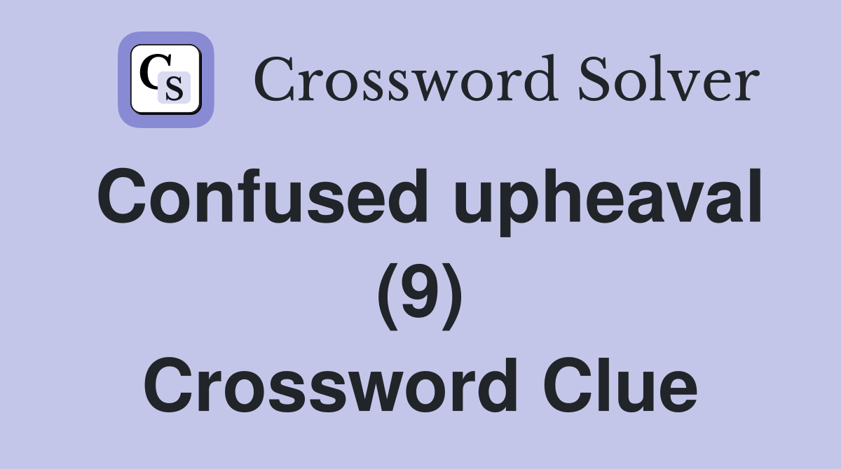 Confused upheaval (9) Crossword Clue
