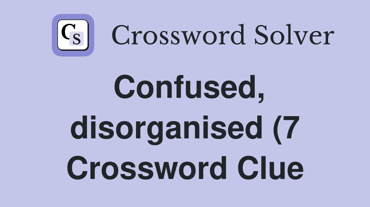 Confused disorganised (7) Crossword Clue Answers Crossword Solver Confused disorganised (7) Crossword Clue Answers Crossword Solver