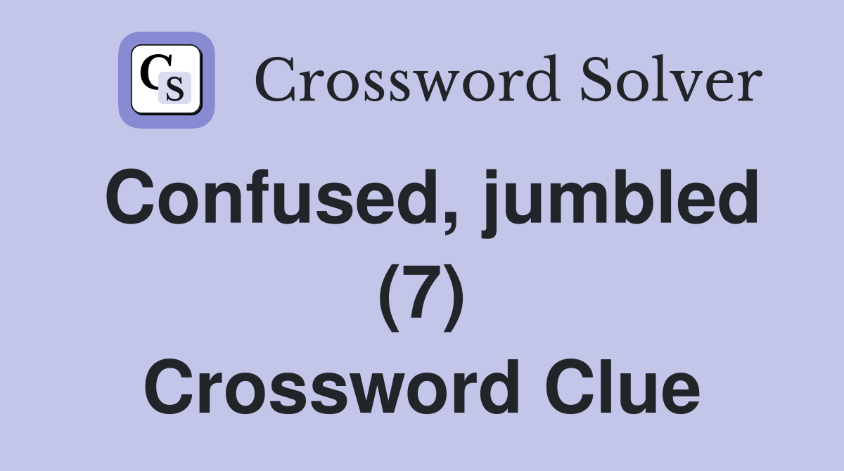 Confused, jumbled (7) Crossword Clue