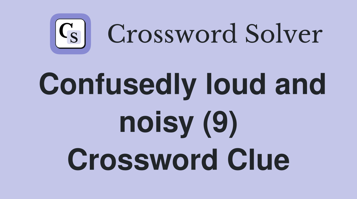 Confusedly loud and noisy (9) Crossword Clue