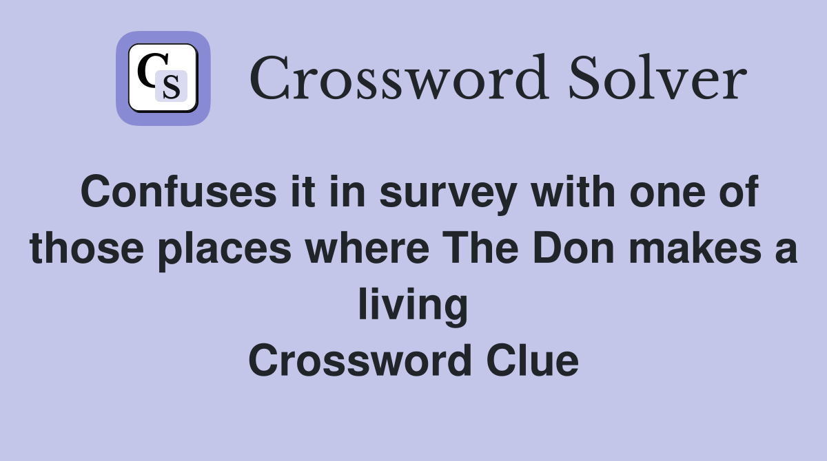 Confuses it in survey with one of those places where The Don makes a living Crossword Clue
