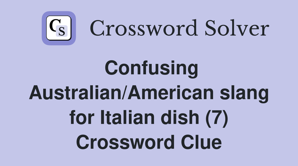 Confusing Australian/American slang for Italian dish (7) Crossword Clue