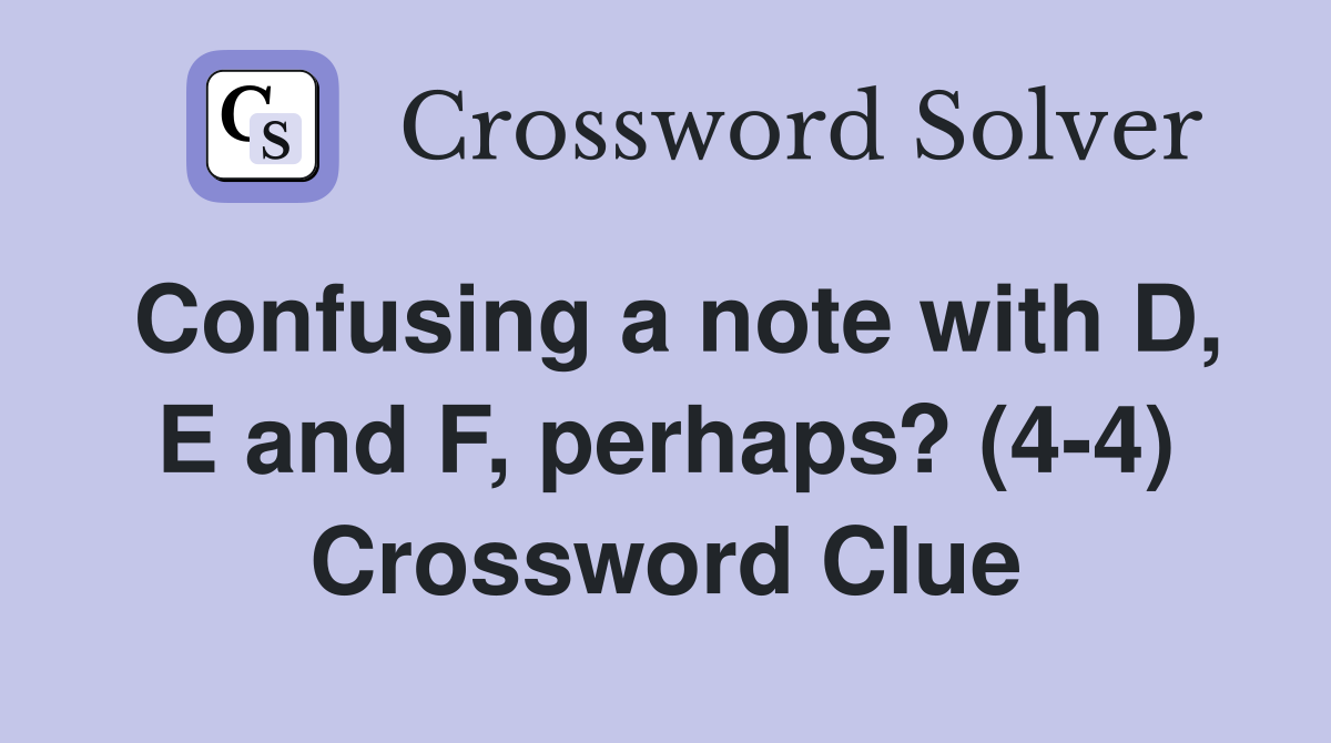 Confusing a note with D, E and F, perhaps? (4-4) Crossword Clue