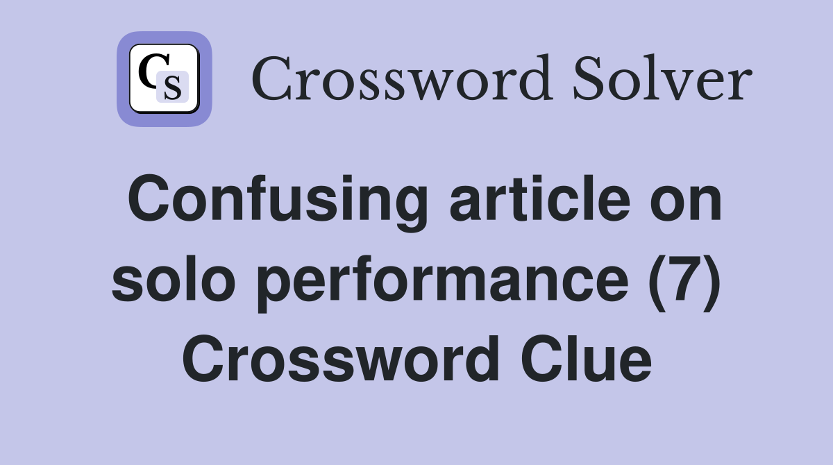 Confusing article on solo performance (7) Crossword Clue