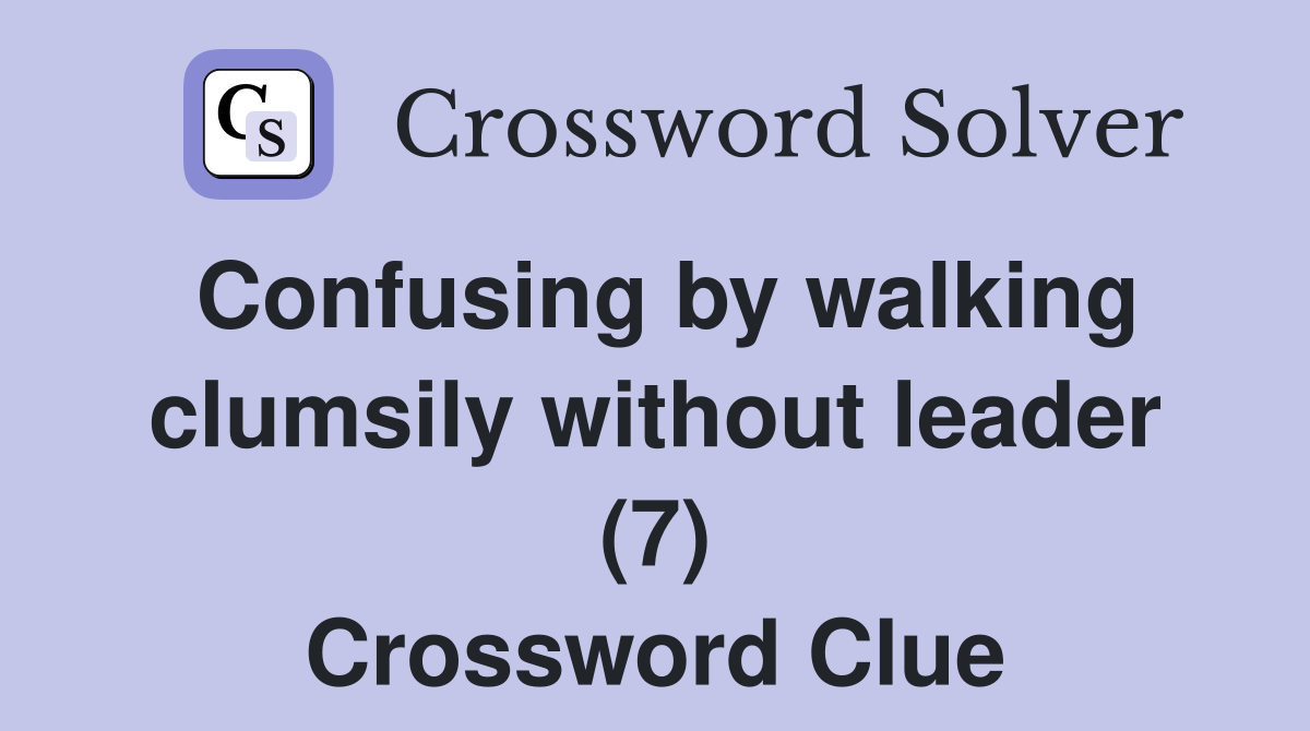 Confusing by walking clumsily without leader (7) Crossword Clue
