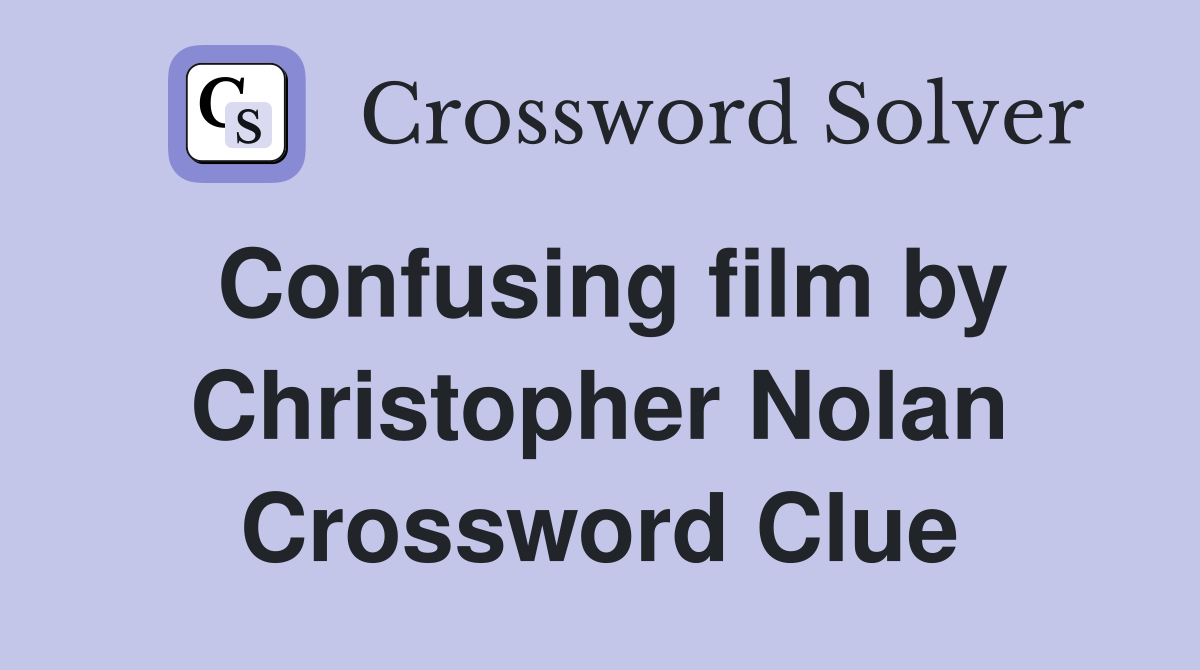 Confusing film by Christopher Nolan Crossword Clue