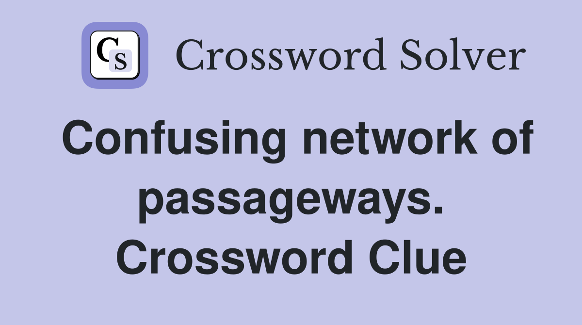 Confusing network of passageways. Crossword Clue