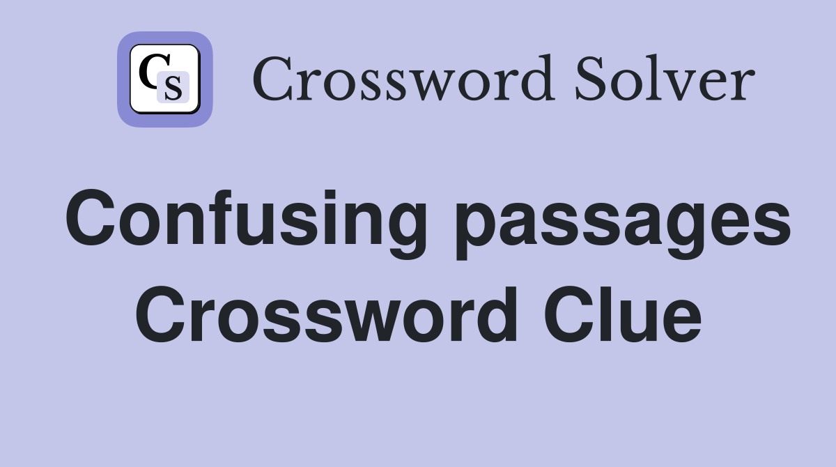 Confusing passages Crossword Clue
