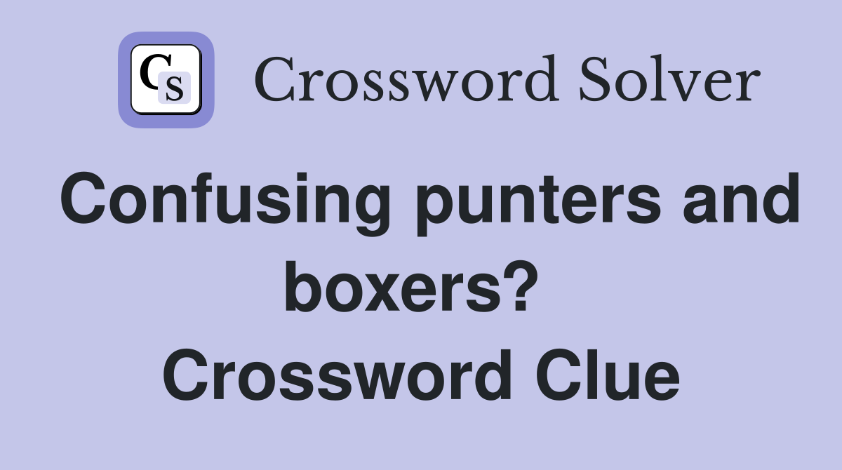 Confusing punters and boxers?  Crossword Clue