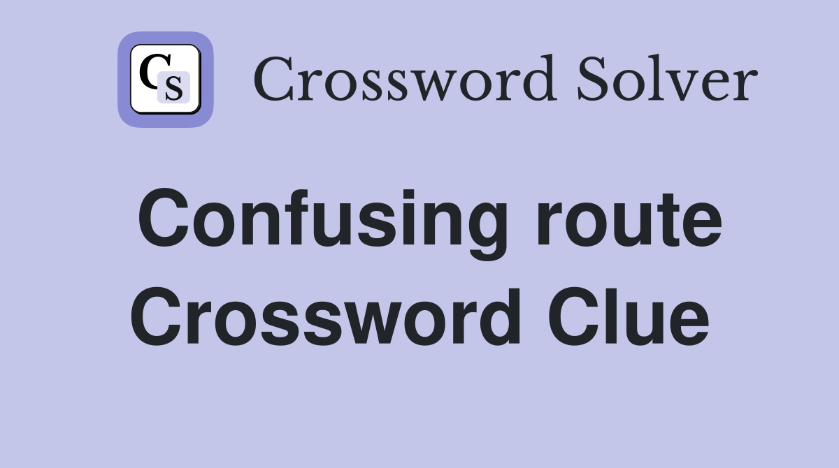 Confusing route Crossword Clue