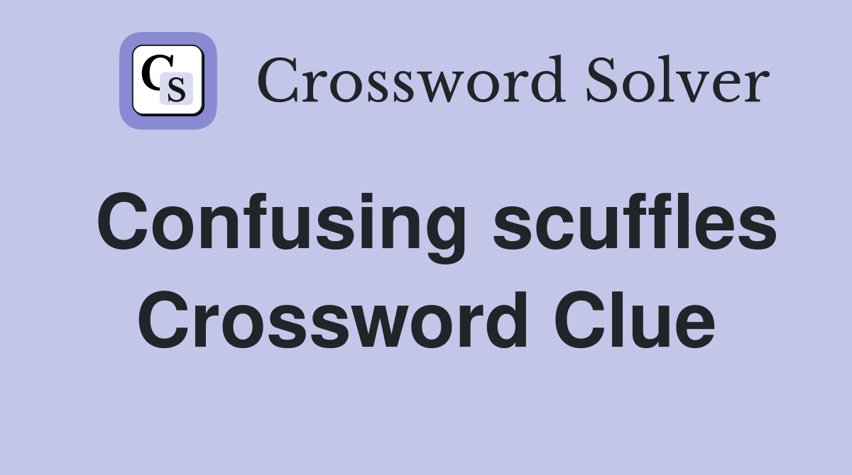 Confusing scuffles Crossword Clue