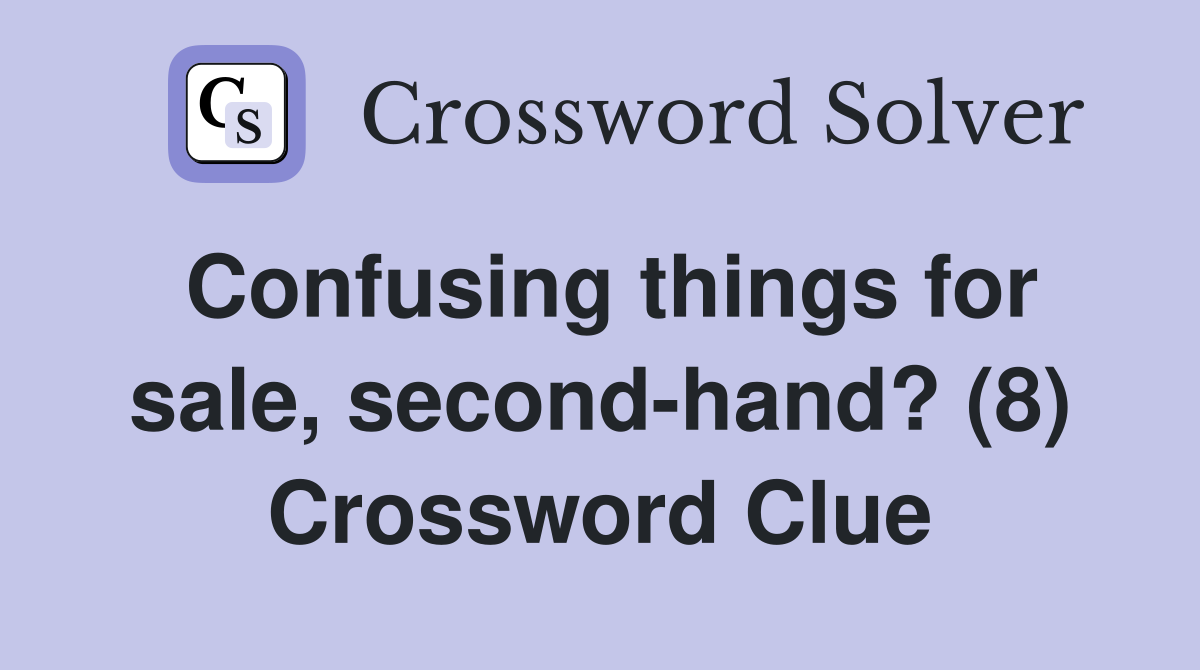 Confusing things for sale, second-hand? (8) Crossword Clue
