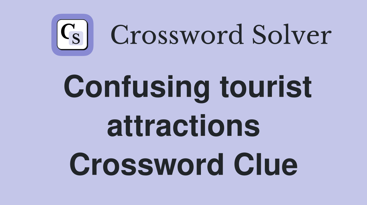 Confusing tourist attractions Crossword Clue